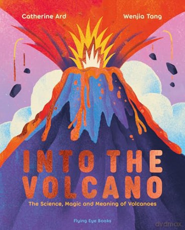 Into the Volcano: The Science, Magic and Meaning of Volcanoes - Catherine Ard [KSIĄŻKA]
