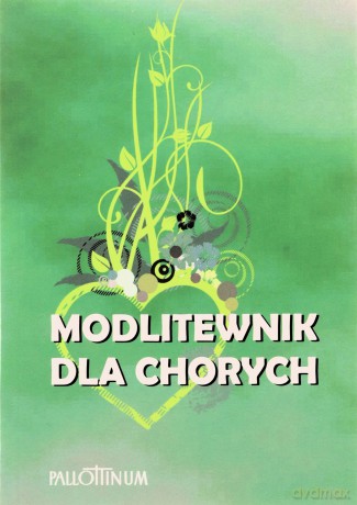 Modlitewnik dla chorych. Przyjdę i uzdrowię Go [KSĄŻKA]