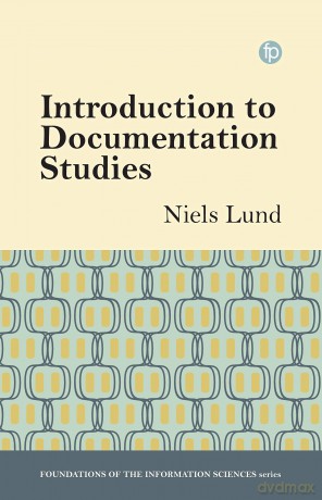 Introduction to Documentation Studies (Foundations of the Information Sciences) - Niels Lund [KSIĄŻKA]