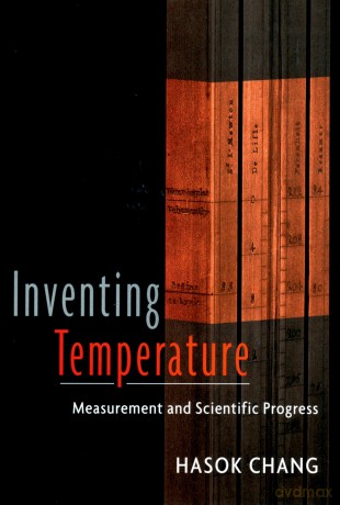Inventing Temperature: Measurement and Scientific Progress (Oxford Studies in the Philosophy of Science) (Oxford Studies in Philosophy of Science) - Hasok Chang [KSIĄŻKA]