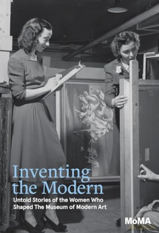 Inventing the Modern: Untold Stories of the Women Who Shaped The Museum of Modern Art - Ann Temkin [KSIĄŻKA]