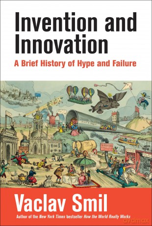 Invention and Innovation: A Brief History of Hype and Failure - Vaclav Smil [KSIĄŻKA]