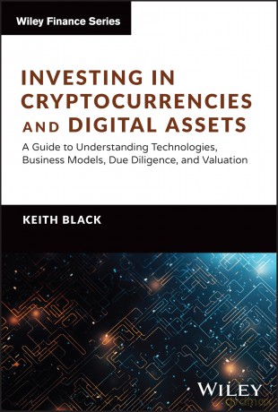 Investing in Cryptocurrencies and Digital Assets: A Guide to Understanding Technologies, Business Models, Due Diligence, and Valuation (Wiley Finance) - Keith H. Black [KSIĄŻKA]