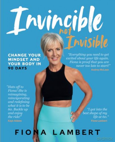 Invincible Not Invisible: Change Your Mindset And Your Body in 90 Days: Change Your Body and Mindset in 90 Days - Fiona Lambert [KSIĄŻKA]