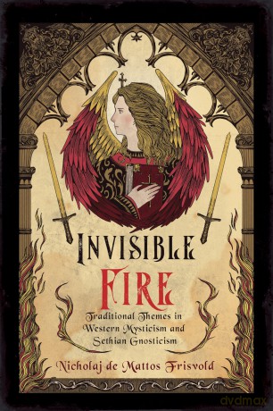 Invisible Fire: Traditional Themes in Western Mysticism and Sethian Gnosticism - Nicholaj de Mattos Frisvold [KSIĄŻKA]