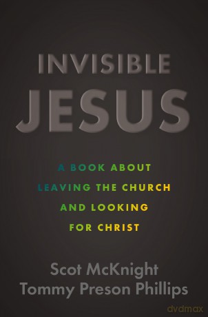 Invisible Jesus: A Book about Leaving the Church and Looking for Christ - Scot McKnight [KSIĄŻKA]