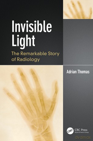 Invisible Light: The Remarkable Story of Radiology (Discovering Physics) - Adrian Thomas [KSIĄŻKA]