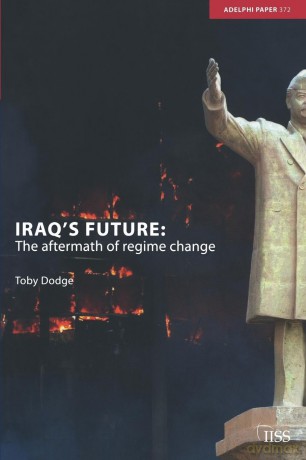 Iraq's Future: The Aftermath of Regime Change (Adelphi series) - Toby Dodge [KSIĄŻKA]