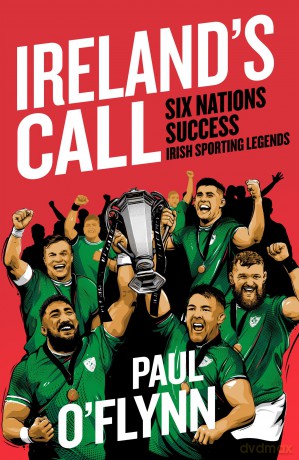 Ireland's Sporting Legends: Ireland's Call (Irish Sporting Legends) - Paul O'Flynn [KSIĄŻKA]