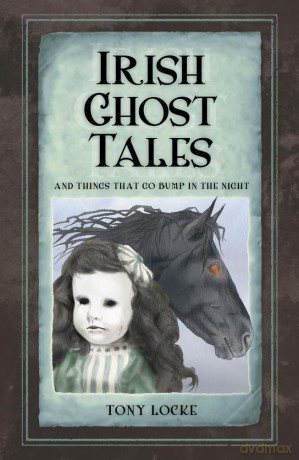 Irish Ghost Tales: And Things that go Bump in the Night - Tony Locke [KSIĄŻKA]