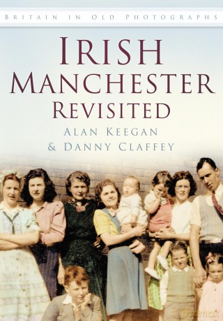 Irish Manchester Revisited: Britain in Old Photographs - Alan Keegan [KSIĄŻKA]