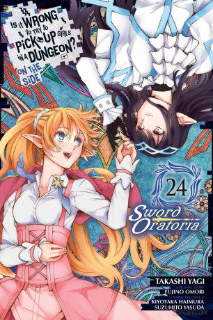 Is It Wrong to Try to Pick Up Girls in a Dungeon On the Side: Sword Oratoria, Vol. 24 (manga): Volume 24 (IS WRONG PICK UP GIRLS DUNGEON SWORD ORATORIA GN) - Fujino Omori [KSIĄŻKA]
