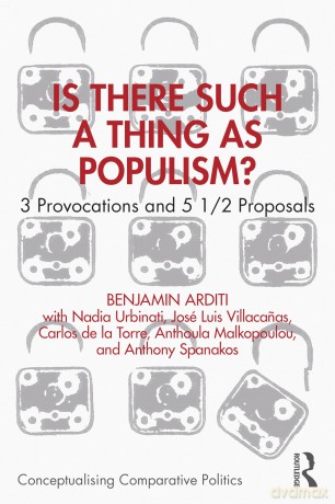 Is There Such a Thing as Populism: 3 Provocations and 5 1/2 Proposals (Conceptualising Comparative Politics) - Benjamin Arditi [KSIĄŻKA]
