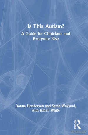 Is This Autism: A Guide for Clinicians and Everyone Else - Donna Henderson [KSIĄŻKA]
