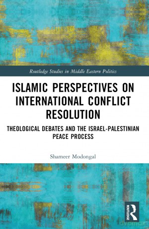 Islamic Perspectives on International Conflict Resolution: Theological Debates and the Israel-Palestinian Peace Process (Routledge Studies in Middle Eastern Politics) - Shameer Modongal [KSIĄŻKA]