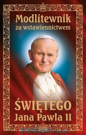 Modlitewnik za wstawiennictwem Świętego J. P. II [KSĄŻKA]