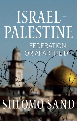 Israel-Palestine: Federation or Apartheid - Shlomo Sand [KSIĄŻKA]