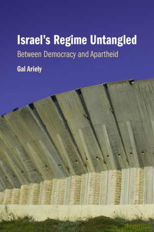 Israel's Regime Untangled: Between Democracy and Apartheid - Gal Ariely [KSIĄŻKA]