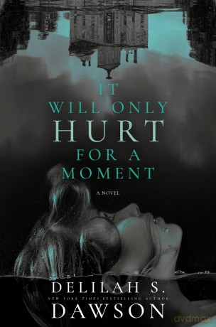 It Will Only Hurt for a Moment: A Novel - Delilah S. Dawson [KSIĄŻKA]