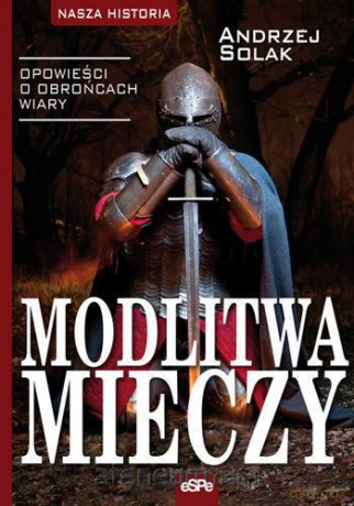 Modlitwa mieczy. Opowieści o obrońcach wiary [KSĄŻKA]