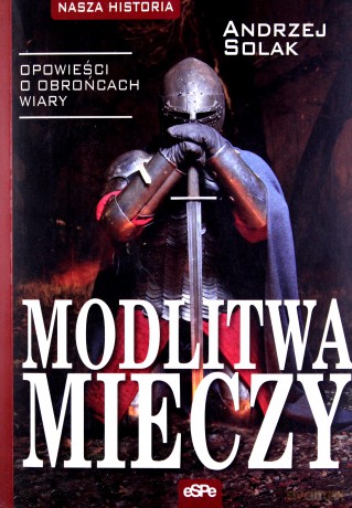 Modlitwa mieczy. Opowieści o obrońcach wiary [KSĄŻKA]