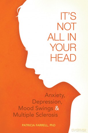It's Not All in Your Head: Anxiety, Depression, Moods Swings and MS: Anxiety, Depresson, Mood Swings, and MS - Patricia Farrell [KSIĄŻKA]