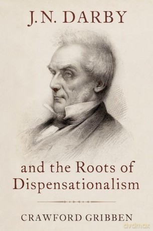 J.N. Darby and the Roots of Dispensationalism - Crawford Gribben [KSIĄŻKA]