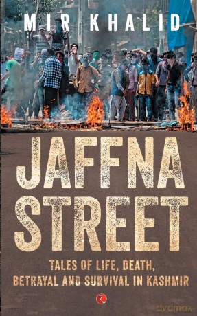 Jaffna Street: Tales of Life, Death, Betrayal and Survival in Kashmir - Mir Khalid [KSIĄŻKA]