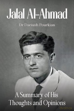 Jalal Al-Ahmad: A Summary of His Thoughts and Opinions - Dr Dr Dariush Pourkian [KSIĄŻKA]