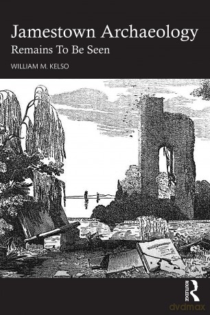 Jamestown Archaeology: Remains To Be Seen - William M. Kelso [KSIĄŻKA]