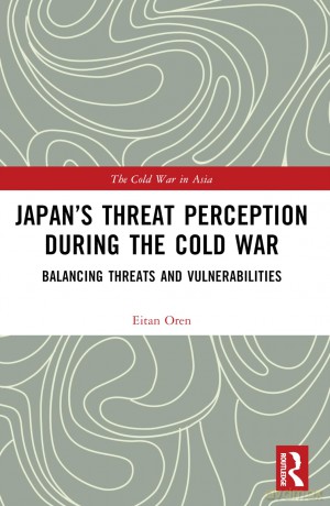 Japan's Threat Perception during the Cold War: A Psychological Account (The Cold War in Asia) - Eitan Oren [KSIĄŻKA]