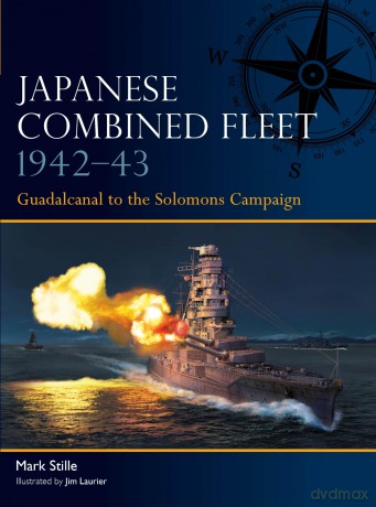 Japanese Combined Fleet 1942-43: Guadalcanal to the Solomons Campaign: 8 - Mark Stille [KSIĄŻKA]