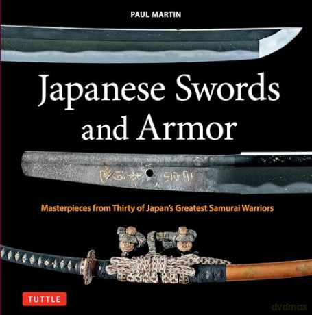 Japanese Swords and Armor: Masterpieces from Thirty of Japan's Most Famous Samurai Warriors - Paul Martin [KSIĄŻKA]