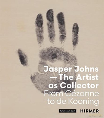 Jasper Johns: The Artist as Collector: From Cézanne to de Kooning - Kunstmuseum Basel [KSIĄŻKA]