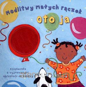 Modlitwy małych rączek. Oto ja [KSĄŻKA]