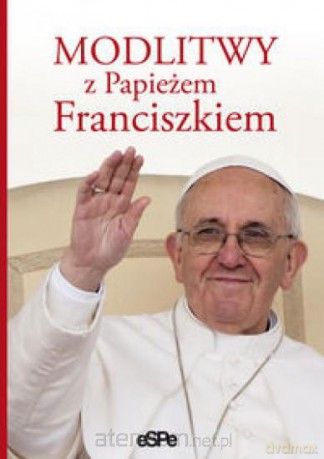 Modlitwy z Papieżem Franciszkiem [KSĄŻKA]