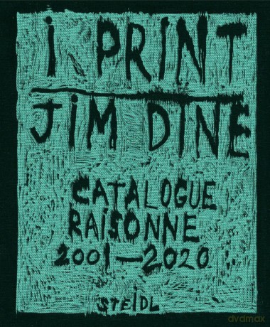 Jim Dine: I print. Catalogue Raisonné of Prints, 2001-2020 - Jim Dine [KSIĄŻKA]