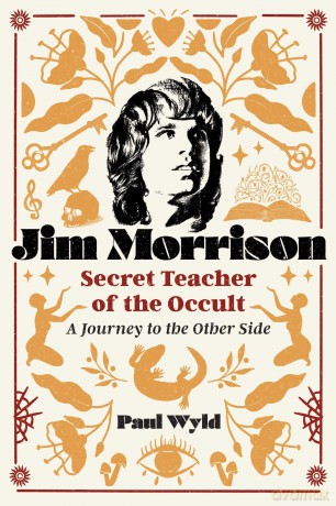 Jim Morrison, Secret Teacher of the Occult: A Journey to the Other Side - Paul Wyld [KSIĄŻKA]
