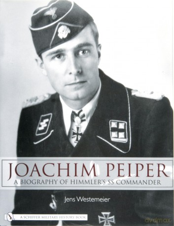Joachim Peiper: A Biography of Himmler's SS Commander - Jens Westemeier [KSIĄŻKA]