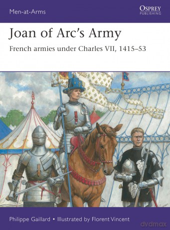 Joan of Arc's Army: French armies under Charles VII, 1415-53: 558 (Men-at-Arms) - Philippe Gaillard [KSIĄŻKA]