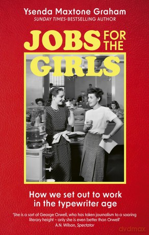 Jobs for the Girls: How We Set Out to Work in the Typewriter Age - Ysenda Maxtone Graham [KSIĄŻKA]