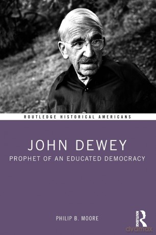 John Dewey: Prophet of an Educated Democracy (Routledge Historical Americans) - Philip B. Moore [KSIĄŻKA]