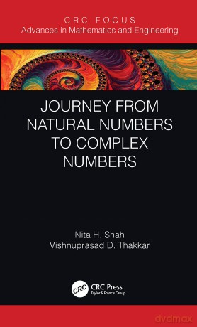Journey from Natural Numbers to Complex Numbers (Advances in Mathematics and Engineering) - Nita H. Shah [KSIĄŻKA]