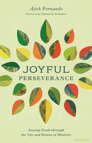 Joyful Perseverance: Staying Fresh through the Ups and Downs of Ministry - Ajith Fernando [KSIĄŻKA]
