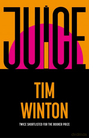 Juice: A page-turning epic about survival and resilience from the twice Booker-shortlisted author - Tim Winton [KSIĄŻKA]