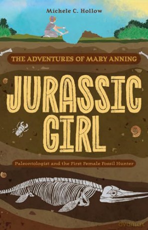 Jurassic Girl: The Adventures of Mary Anning, Paleontologist and the First Female Fossil Hunter (Dinosaur books for kids 8-12) - Michele C. Hollow [KSIĄŻKA]