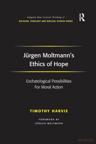 Jürgen Moltmann's Ethics of Hope: Eschatological Possibilities For Moral Action (Routledge New Critical Thinking in Religion, Theology and Biblical Studies) - Timothy Harvie [KSIĄŻKA]