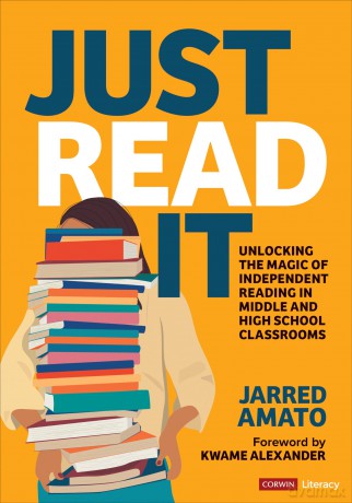 Just Read It: Unlocking the Magic of Independent Reading in Middle and High School Classrooms (Corwin Literacy) - Jarred Amato [KSIĄŻKA]