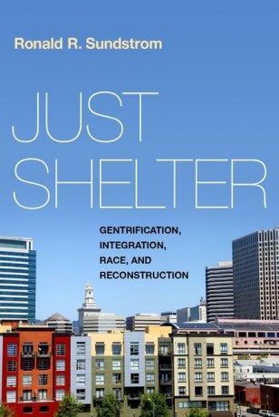 Just Shelter: Gentrification, Integration, Race, and Reconstruction - Ronald R. Sundstrom [KSIĄŻKA]