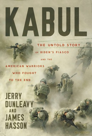 Kabul: The Untold Story of Biden's Fiasco and the American Warriors Who Fought to the End - James Hasson [KSIĄŻKA]